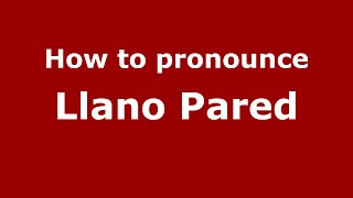 How to pronounce Llano Pared