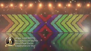 Pa La Raza Del Barrio-Grupo LABERINTO En Vivo