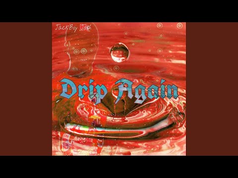 Drip Again