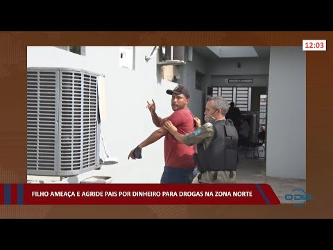 Filho ameaça e agride pais por dinheiro para drogas na zona norte 17 03 2022