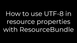 Java :How to use UTF-8 in resource properties with ResourceBundle(5solution)