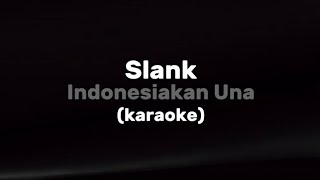 Download lagu Karaoke Version || Slank - Indonesiakan Una (tanpa vokal) mp3