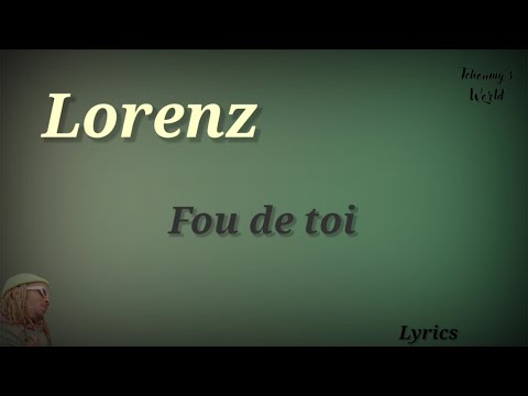 Lorenz - Fou de toi (Paroles/Lyrics)