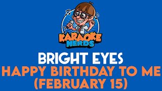 Bright Eyes - Happy Birthday To Me (February 15) (Karaoke)