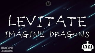Levitate - Imagine Dragons (LYRICS)