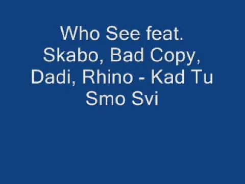 Who See feat. Skabo, Bad Copy, Dadi, Rhino - Kad Smo Tu Svi
