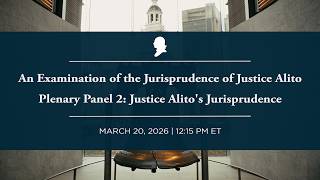Click to play: Plenary Panel 2: Justice Alito's Jurisprudence