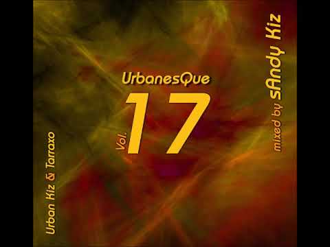sAndy Kiz - UrbanesQue Vol.17 - URBAN KIZ & TARRAXO MIX