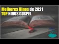 As Melhores Músicas Gospel Mais Tocadas 2021 Top Hinos Gospel 1