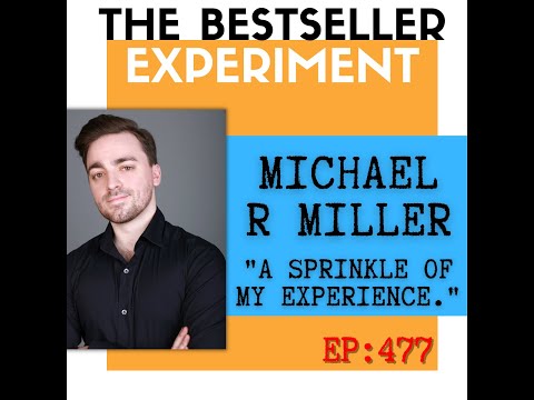 Ep477 — Michael R Miller — “A Sprinkle of My Experience"
