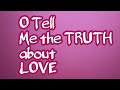 Oh Tell Me The Truth About Love