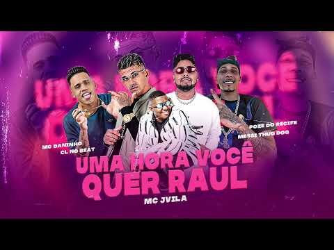 UMA HORA VOCÊ QUER RAUL - CL NO BEAT, MC DANINHO, MC MESSI THUGDOG, POZE DO RECIFE