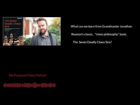 Recap of GM Jonathan Rowson's classic book, The Seven Deadly Chess Sins