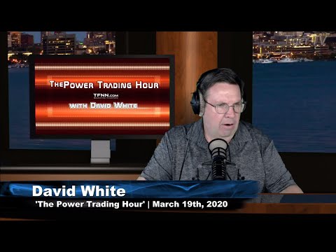 March 19th, Power Trading Hour with David White on TFNN - 2020