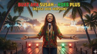 Download lagu BUAT APA SUSAH  - KOES PLUS (REGGAE DUB COVER) mp3