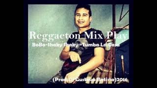 Reggaeton Mix Play-BoBo-Shaky Shaky -Tumba La Casa (Prod.Dj Gustavo Batista)2016