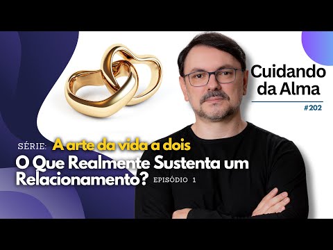 Série: A arte da vida a dois : Ep 1 "O Que Realmente Sustenta um Relacionamento?" #202