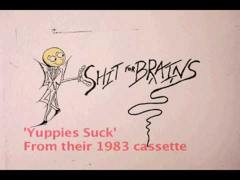 'Yuppies Suck' by Shit For Brains