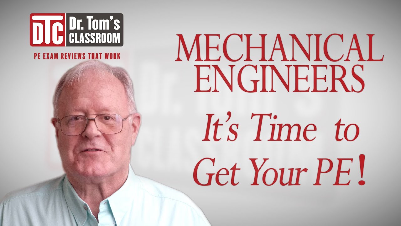 Mechanical Engineers - It's Time to Get Your PE! (Dr. Tom Explains How)