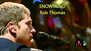 Rob Thomas Snowblind **Lryics in Description**