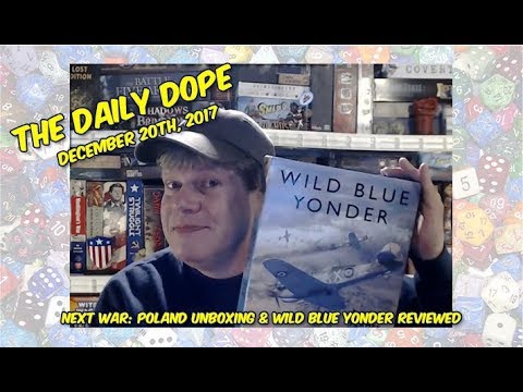 'Wild Blue Yonder' Reviewed/'Next War: Poland' Unboxed on The Daily Dope for December 20th, 2017