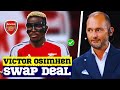Arsenal SIGNING Victor Osimhem in Swap Deal This Summer!