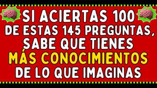 SI ACIERTAS 100 DE ESTAS 145 PREGUNTAS, SABE QUE TIENES MÁS CONOCIMIENTOS DE LO QUE IMAGINAS | QUIZ