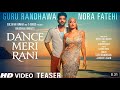 Dance Meri Rani TEASER: Guru Randhawa Ft Nora Fateh | Tanishk, Zahrah, Rashmi, Bosco | Bhushan K
