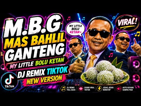 MBG MAS BAHLIL GANTENG MY LITTLE BOLU KETAN - DJ REMIX TIKTOK VIRAL || LAGU MBG NEW VERSION