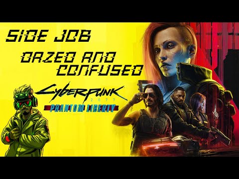 Side Job : Dazed and Confused - Cyberpunk 2077 "Phantom Liberty" Playthrough