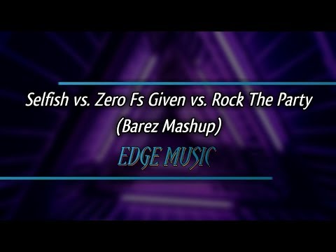 Selfish vs. Zero Fs Given vs. Rock The Party - Barez Mashup