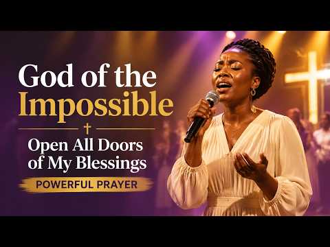 God of the Impossible 🙏 Open All Doors of My Blessings – Powerful Prayer