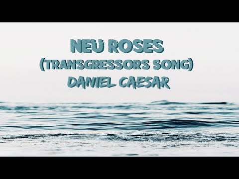 Daniel Caesar - Neu Roses (Transgressor's Song) (Lyrics)
