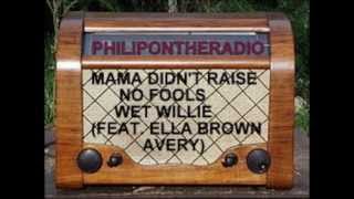MAMA DIDN'T RAISE NO FOOLS - WET WILLIE (FEAT. ELLA BROWN AVERY)
