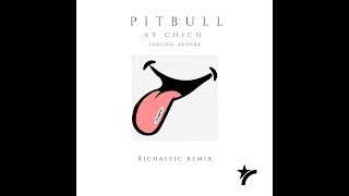 Pitbull - Ay Chico (Lengua Afuera)  Richastic Remix