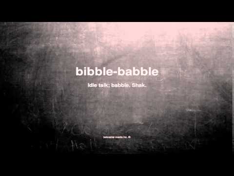 What does bibble-babble mean