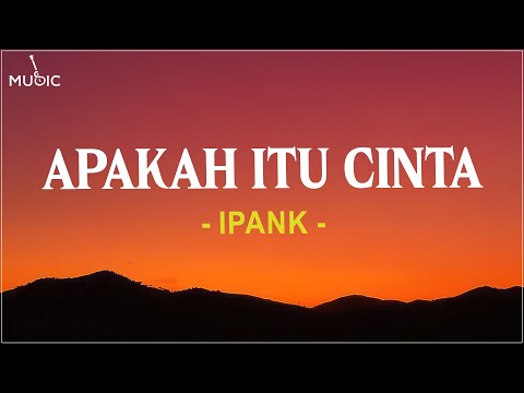 Ipank - Apakah Itu Cinta (Lirik Lagu)