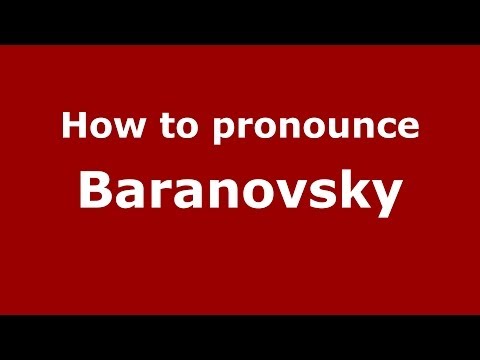 How to pronounce Baranovsky (Russian/Russia) - PronounceNames.com