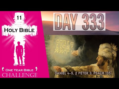 Holy Bible One Year Audio | Day 333: Daniel 4-5 - 2 Peter 3 - Psalm 135