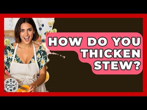 How Do You Thicken Stew? - The Skillful Chef