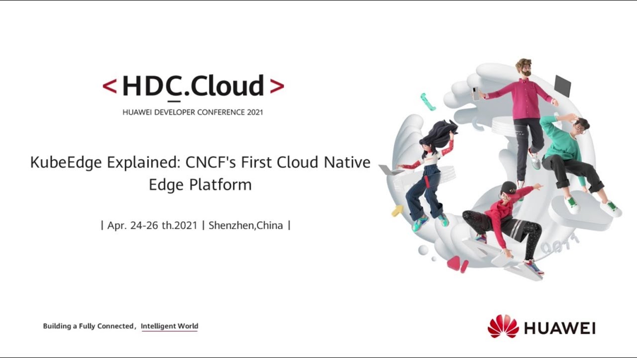HDC2021-KubeEdge Explained: CNCF First Cloud Native Edge Platform