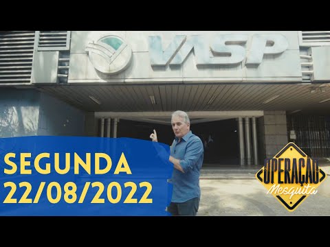 Operação Mesquita 22/08/2022 - Sede da VASP