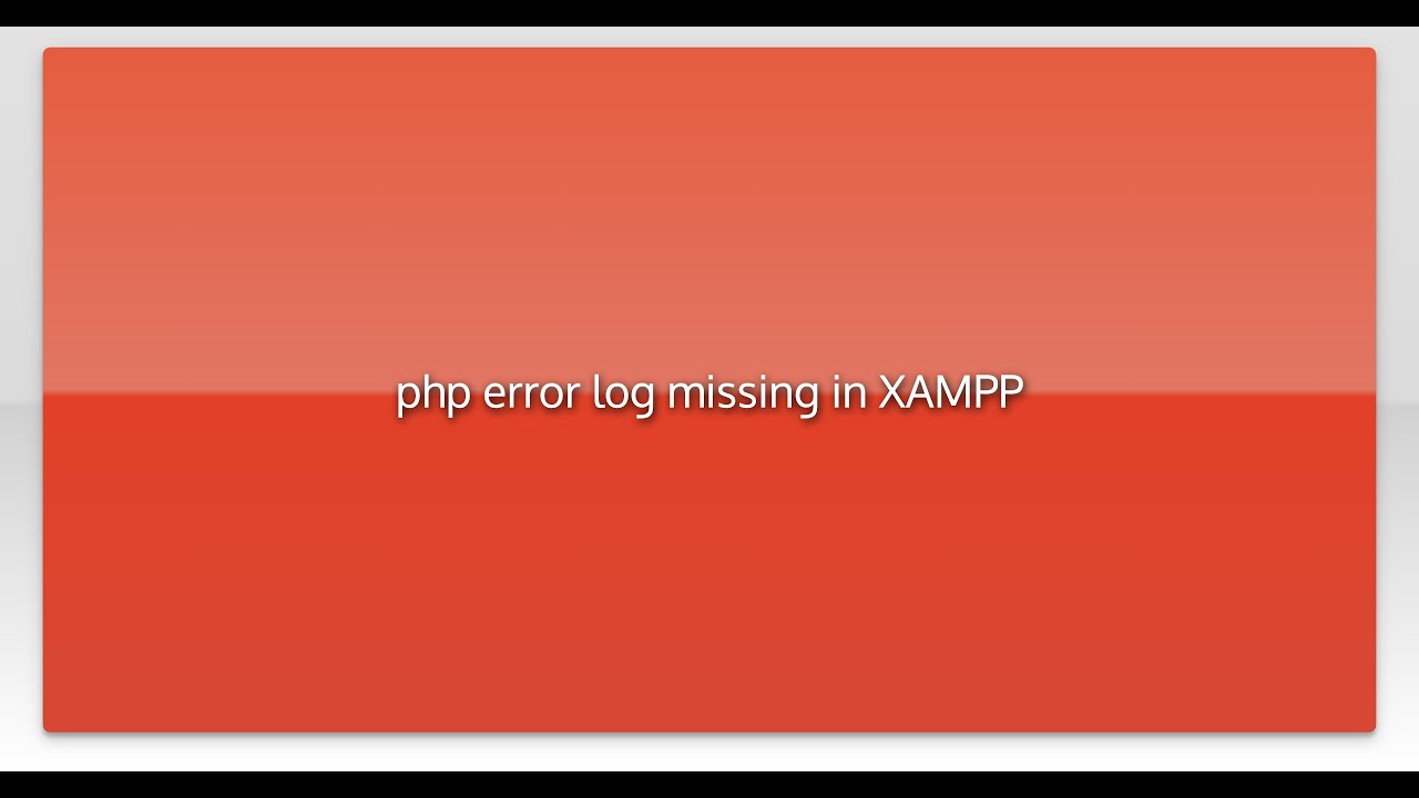 php error log missing in XAMPP