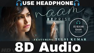 Tulsi Kumar: Naam Reprise (Sad Version) | 8D Audio | Romantic Song 2020 | HQ 3d Surround