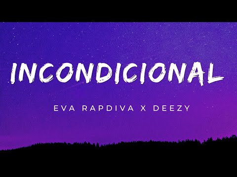 Eva Rapdiva x Deezy - Incondicional [Letra]
