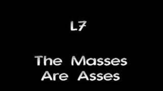 L7 - The Masses Are Asses
