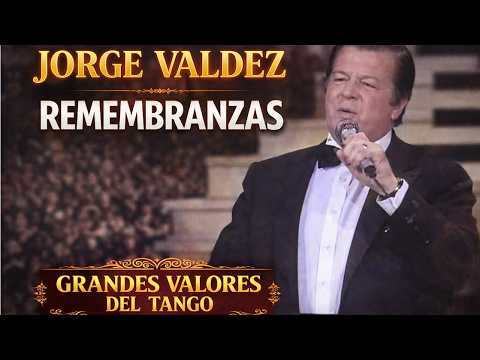 Jorge Valdez – Remembranzas | Grandes Valores del Tango