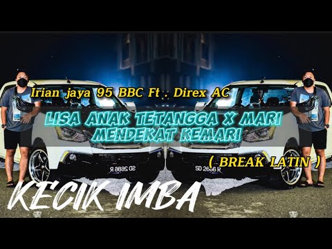 KECIK IMBA - Lisa Anak Tetangga X Dj Mari Mendekat Kemari (Break Latin)