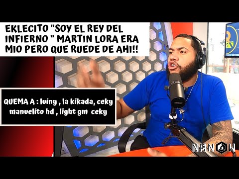 EKLECTICO "EL REY DEL INFIERNO" QUEMA A : LUINNY CORPORAN , CEKY,LIGHT GM , DICE MARTIN LORA VIRAO!