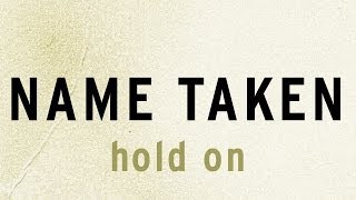 Name Taken &quot;Hold On For Your Dearest Life&quot;